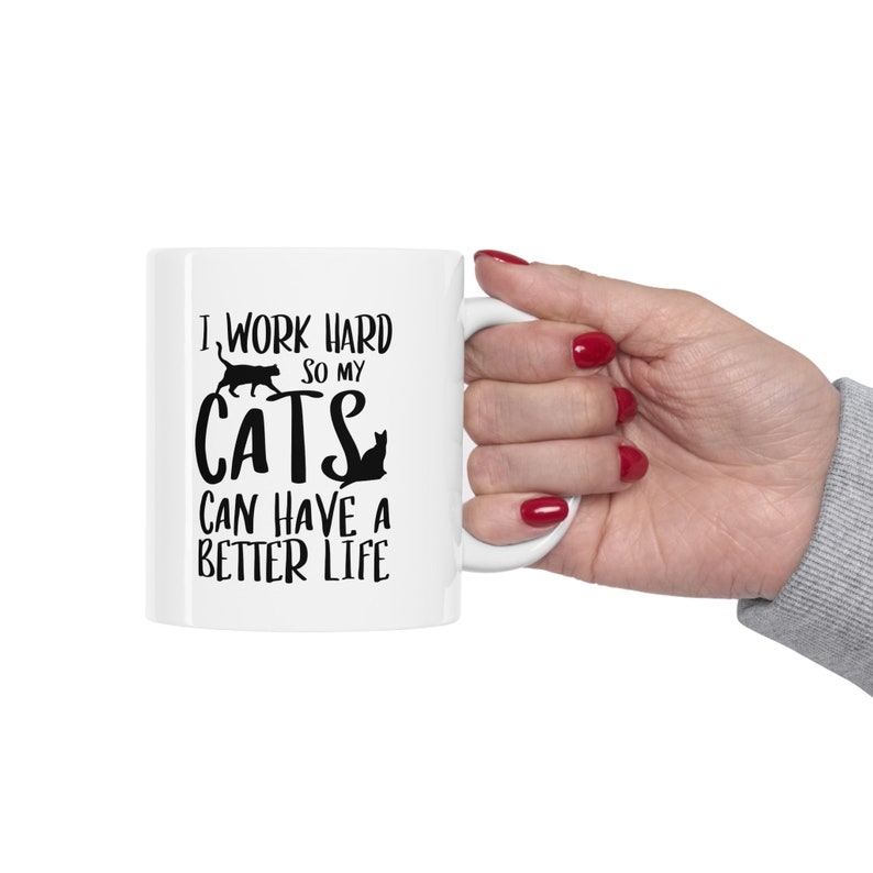 Funny Cat Mug, Cat Coffee Mug, I Work Hard So My Cats Can Have a Better Life Mug, Cat Mom gift, cat Dad gift, Cat People, Mug for cat lover image 5