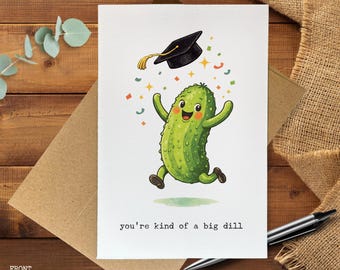 Funny Graduation Card, Pickle Card, Big Dill Pun, Congrats Graduate Card, Cute Graduation Card, You’re Kind of a Big Dill