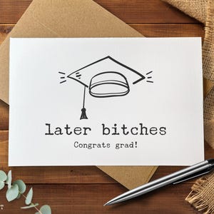 Funny Graduation Card, Later Bitches Congrats Grad, Snarky Grad Card, Rude Graduation Gift, College High School Graduation Humor
