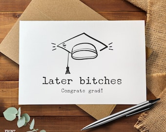 Funny Graduation Card, Later Bitches Congrats Grad, Snarky Grad Card, Rude Graduation Gift, College High School Graduation Humor