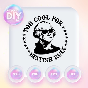 May include: Black and white silhouette of George Washington wearing sunglasses with the text "Too Cool For British Rule" in a circle around him.
