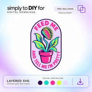 May include: A digital graphic design featuring a Venus flytrap in a pink pot, enclosed in a light purple oval border. The text reads FEED ME AND TELL ME I'M PRETTY. The design includes the text simply to DIY for, DIGITAL DOWNLOAD, PNG INCLUDED, and LAYERED SVG.