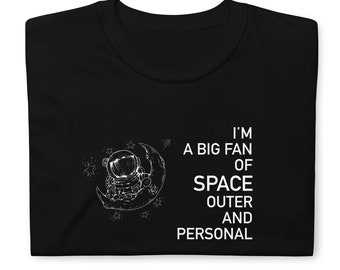 I'm a Big Fan of Space T-Shirt | astronaut, outer space, moon, introvert, extravert, funny, ironic,  personal space, social distancing
