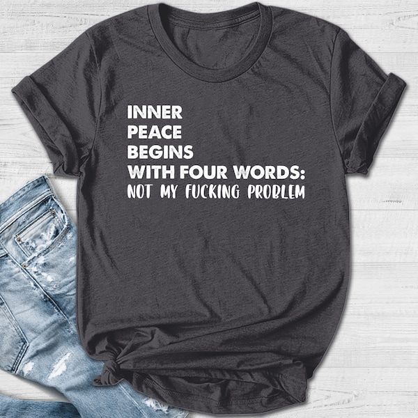 Inner Peace Begins With Four Words Shirt, Shirts With Sayings, Hilarious Joke, Funny Quotes For Women,Funny Gifts for Her Best Friend D1HK18