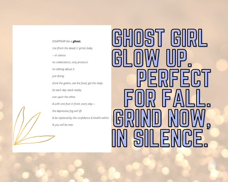 May include: A motivational quote about personal growth and perseverance. The text reads "DISAPPEAR like a ghost. rise (from the dead) n' grind, baby -in silence no celebrations, only protocol no talking about it just doing drink the gallon, eat the food, get the sleep let each day stack neatly, one upon the other, & with one foot in front, every day-- the depressive fog will lift & be replaced by the confidence & health within & you will be new. GHOST GIRL GLOW UP. PERFECT FOR FALL. GRIND NOW, IN SILENCE."