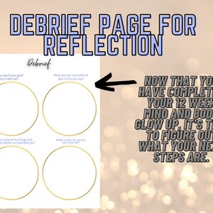 May include: A printable debrief page for reflection with four circles for writing. The text on the page reads "Debrief Page for Reflection" and "Now that you have completed your 12 week mind and body glow up, it's time to figure out what your next steps are."