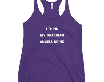 I Think My Guardian Angels Drink- Women's Racerback Tank