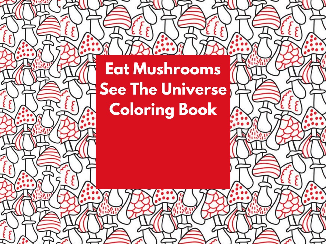 Eat Mushrooms See the Universe Coloring Book Adult 36 Page Printable