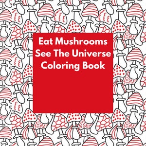 Eat Mushrooms See The Universe Coloring Book - Adult 36 Page Printable Pages