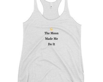 The Moon Made Me Do It - Women's Racerback Tank