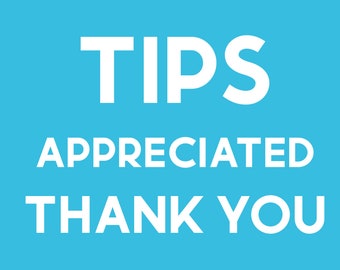 May include: A blue sign with white text that reads "TIPS APPRECIATED THANK YOU".