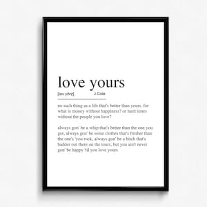 May include: Black and white typography print with the definition of the phrase "love yours" by J. Cole. The definition is a quote from the rapper's song.