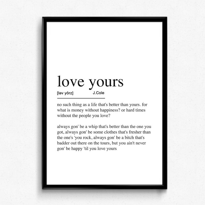 May include: Black and white typography print with the definition of the phrase "love yours" by J. Cole. The definition is a quote from the rapper's song.