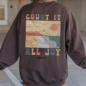 Count it All Joy Christian Sweatshirt Bible Verse Shirt Christian Merch Jesus Crewneck Christian Quote on Back Faith Based Shirt James 1