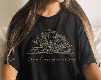 I Have Lived a Thousand Lives Shirt I Love Reading Tee Bookish Quote Shirt Flower Shirt Wild Flower Shirt Library Literature Book Club Shirt