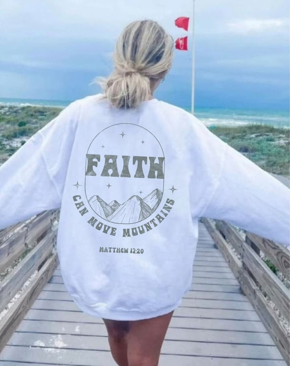 Faith Can Move Mountains Christian Crewneck Jesus Sweatshirt Trust in the Lord Faith Over Fear Walk by Faith Mountains Nature Crewneck