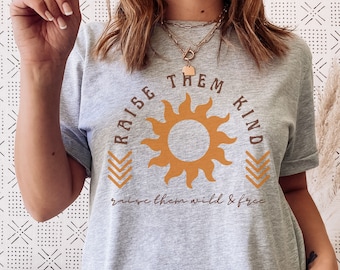 Raise Them Kind Shirt Raising Kind Humans Boho Sun T Shirt Kind People Shirt Raise Them Wild and Free Mama Bear Tee