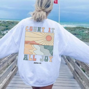 Count it All Joy Christian Sweatshirt Bible Verse Shirt Christian Merch Jesus Crewneck Christian Quote on Back Faith Based Shirt James 1