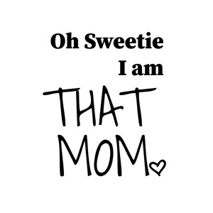 Oh Sweetie, I Am That Mom SVG, PNG, EPS, jpg download digitale