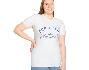 Don't Hate. Motivate. Unisex Softstyle T-Shirt