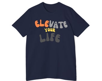 Elevate Your Life T-Shirt