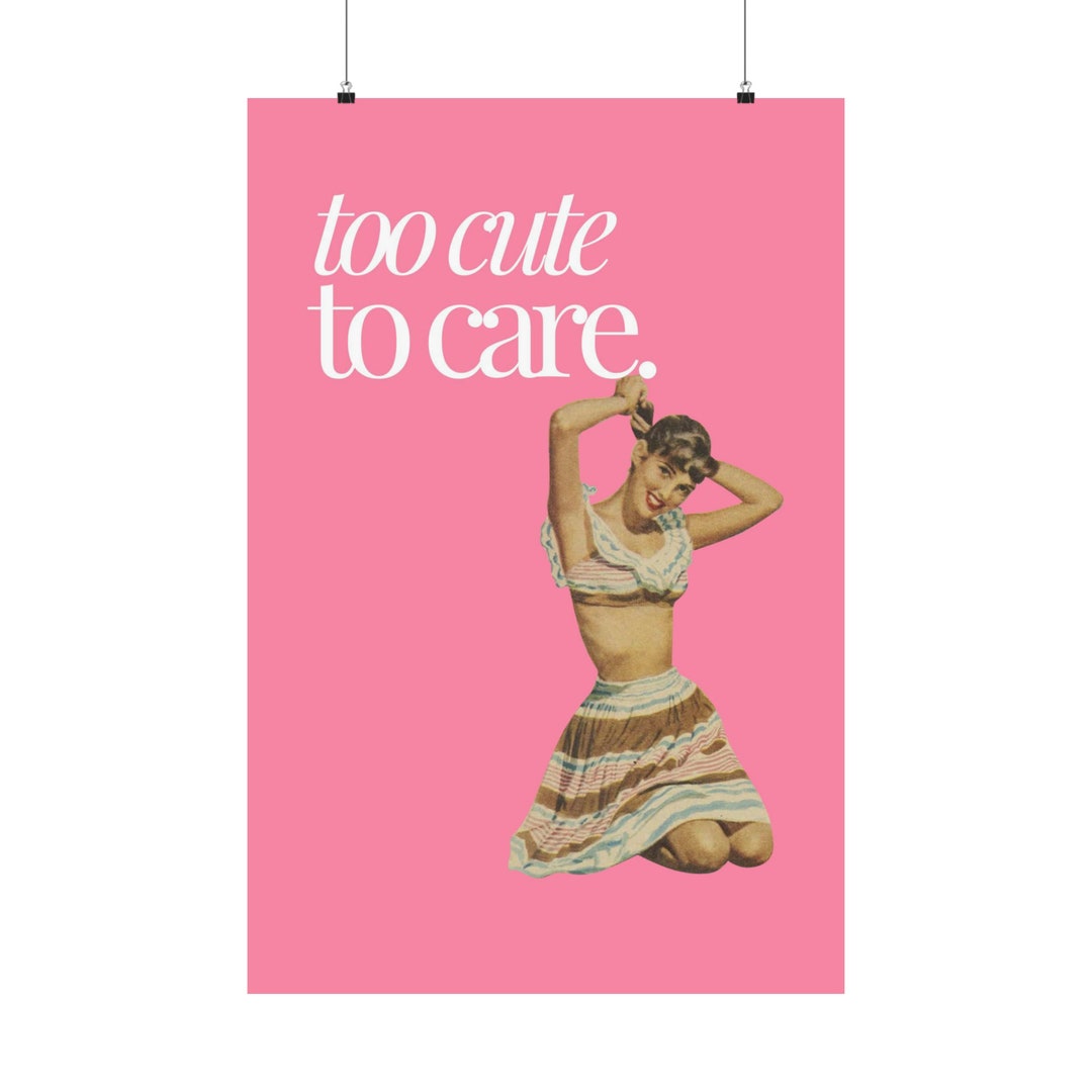 Too Cute to Care Matte Physical Poster - Etsy