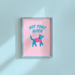 Not Your Bitch-Digital Download-Funny Dog Art Print-Girly Print-Silly Animal Art Print-Large Wall Art-Funny Art-Pink Art-Edgy Art Print