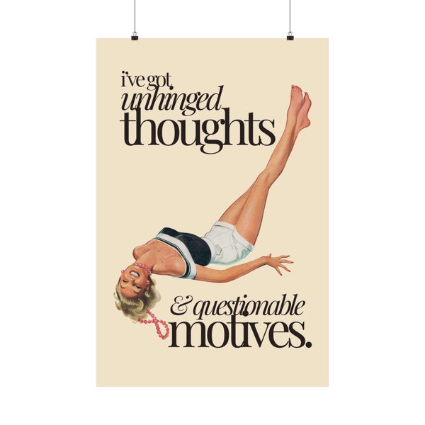 Unhinged Thoughts and Questionable Motives Physical Poster