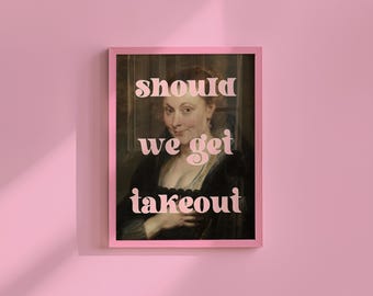 Should we get takeout, Funny Altered Print-Digital Pop Art-Classic Painting Print-Funny Art-Girly Wall Poster-Poster for Dorm-Apartment Art