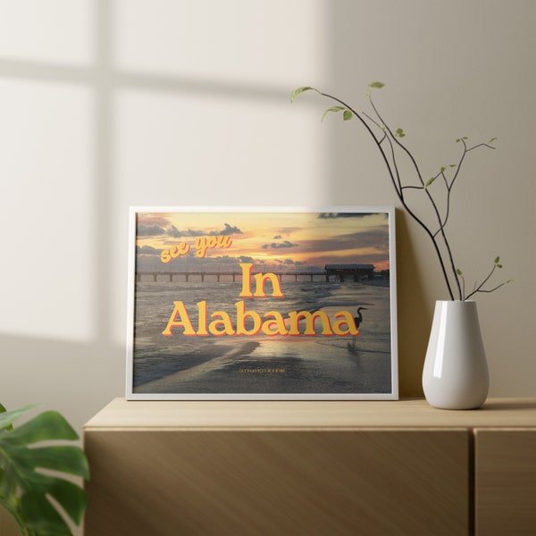 See you in Alabama, Alabama shore art, alabama art print, alabama prints, alabama posters, large wall art, large wall posters, art alabama