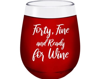 Forty Fine and Ready for Wine - Cute Funny Wine Glass Saying 40th Milestone Birthday Gift - Unbreakable Stemless Plastic Wine Glass