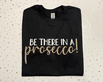 Be There in a Prosecco Shirt