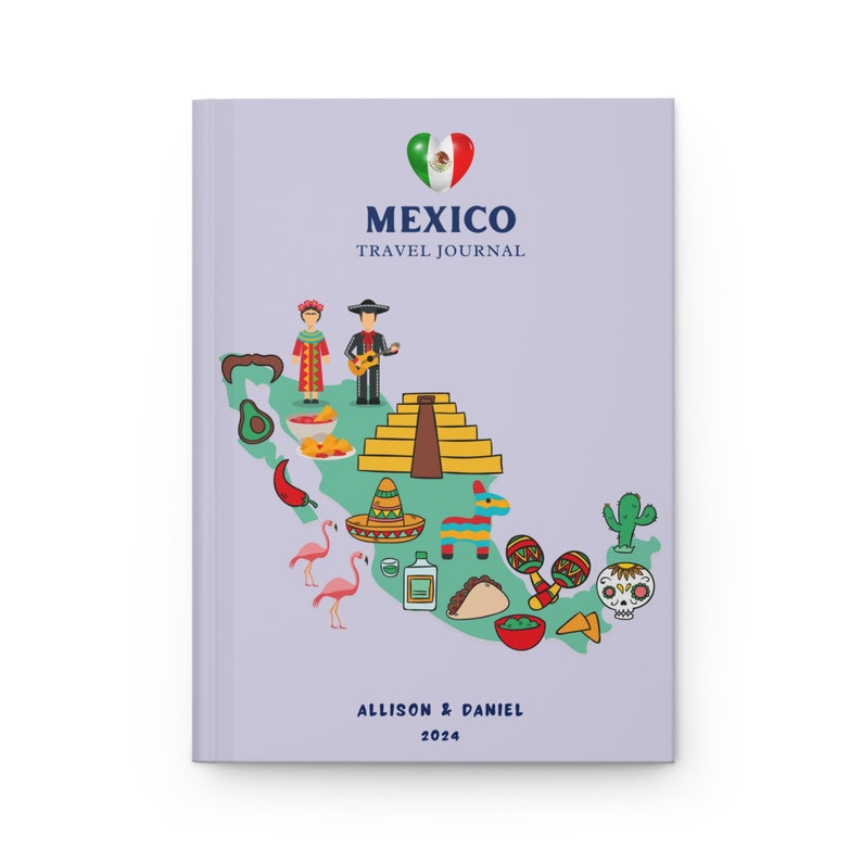 May include: A light purple travel journal featuring a map of Mexico with illustrations of a pyramid, sombrero, maracas, taco, skull, and cactus. The text reads MEXICO TRAVEL JOURNAL, ALLISON & DANIEL, and 2024, with a heart shaped Mexican flag icon.