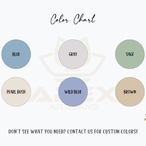 May include: A color chart featuring six circular color swatches: blue, gray, sage, pearl bush, wild blue, and brown. The text "Color Chart" is at the top, with the text "Don't see what you need? Contact us for custom colors!" at the bottom.