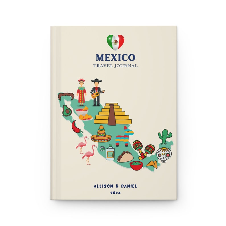 May include: A cream-coloured travel journal titled MEXICO TRAVEL JOURNAL with a heart-shaped Mexican flag icon. The cover features a green map of Mexico decorated with illustrations of a pyramid, sombrero, maracas, taco, skull, and cacti. ALLISON & DANIEL 2024 is printed at the bottom.