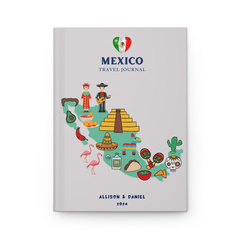 May include: A light grey travel journal titled MEXICO TRAVEL JOURNAL with a heart-shaped Mexican flag icon. The cover features a green map of Mexico decorated with illustrations of a pyramid, sombrero, maracas, taco, skull, and cacti. ALLISON & DANIEL 2024.