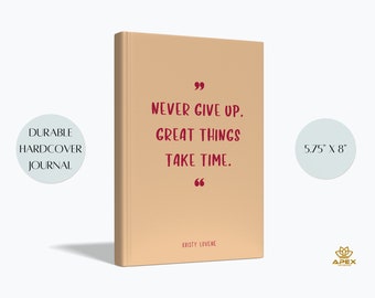 Never Give Up Hard Cover Journal, Personalized Motivation Notebook, Custom Inspirational Quotes, Positive Thoughts Famous Quote Journal