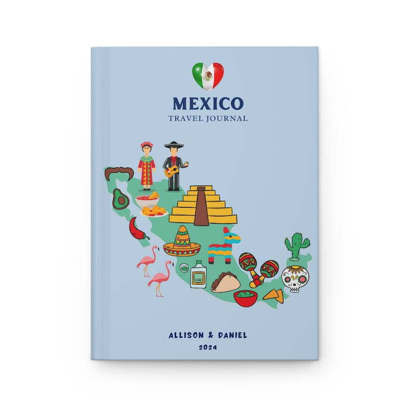 May include: A light blue travel journal titled MEXICO TRAVEL JOURNAL with a heart-shaped Mexican flag icon. The cover features a map of Mexico illustrated with icons including a pyramid, sombrero, maracas, taco, and skull. ALLISON & DANIEL 2024.