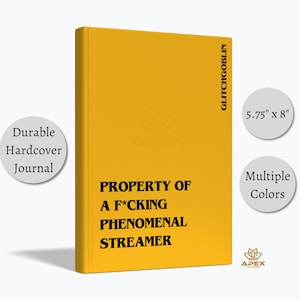 May include: A mustard-yellow hardcover journal with the text "PROPERTY OF A F*CKING PHENOMENAL STREAMER" in black. The journal measures approximately 14.6 cm x 20.3 cm and is labeled as a durable hardcover journal. The text "GLITCHGOBLIN" is printed vertically.
