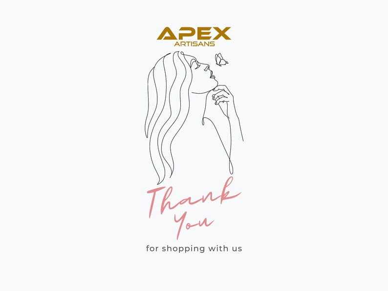 May include: A line drawing of a woman with long hair looking up at a butterfly. The text "Thank You" is written in pink below the drawing. The text "for shopping with us" is written in black below the pink text. The text "APEX ARTISANS" is written in gold at the top of the image.