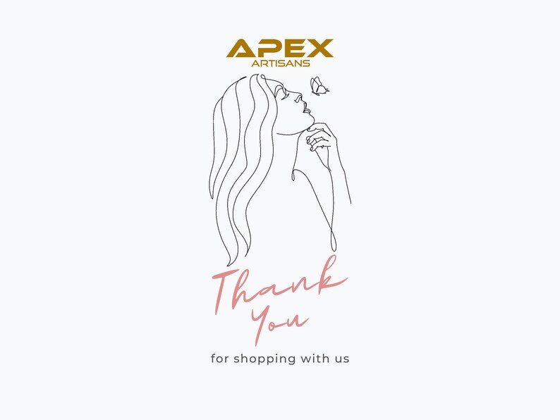May include: A line drawing of a woman with long hair looking up at a butterfly. The text "Thank You" is written in pink below the drawing. The text "for shopping with us" is written in black below the pink text. The text "APEX ARTISANS" is written in gold at the top of the image.