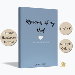 May include: A light blue hardcover journal with the text Memories of my Dad, a white heart icon, the text YOU WILL ALWAYS BE IN MY HEART, and the name JAYDEN LOVENE. The journal measures 5.75 inches by 8 inches and is a durable hardcover journal.