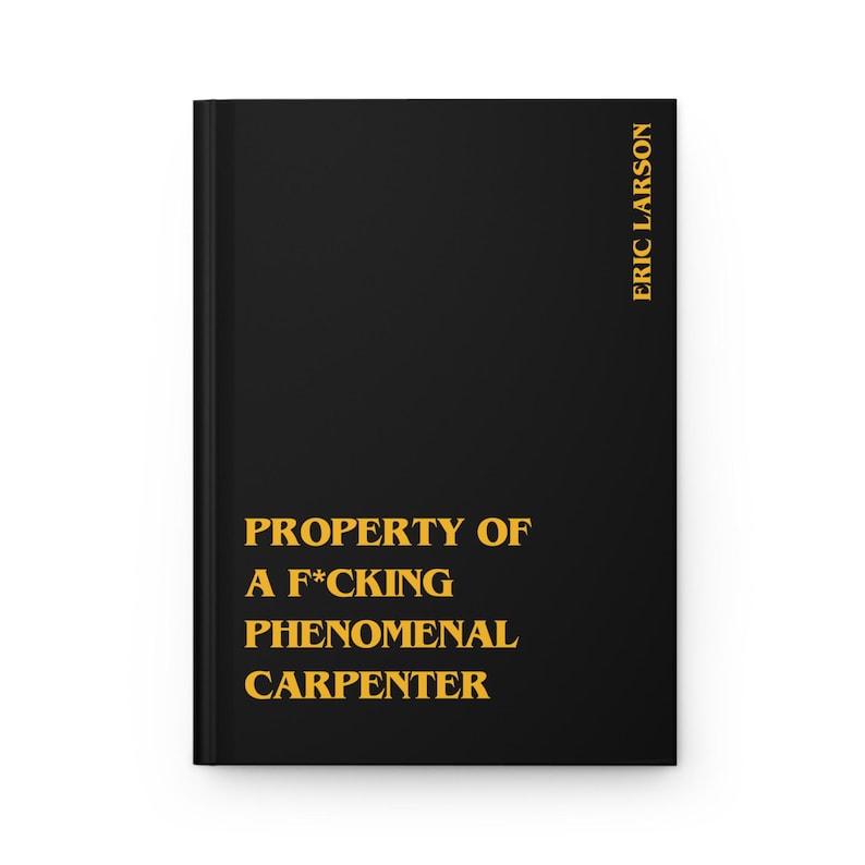 Funny Carpenter Gift – F*cking Phenomenal Carpenter Notebook, Personalized Woodworker Journal Black w/ yellow text
