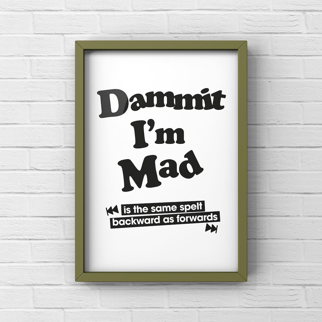 Printable Wall Art, Quote Poster Dammit I'm Mad Same Backwards as ...