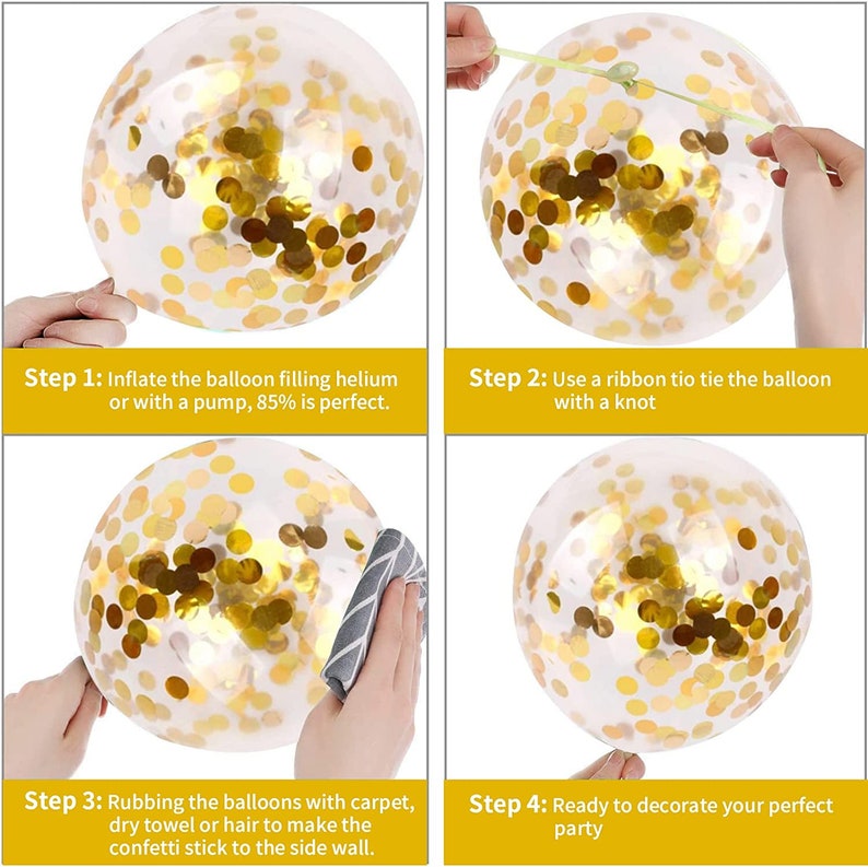 May include: Four steps for decorating balloons with confetti. Step 1: Inflate the balloon. Step 2: Tie the balloon with a ribbon. Step 3: Rub the balloon with carpet, a towel, or hair to make the confetti stick. Step 4: Decorate your party.