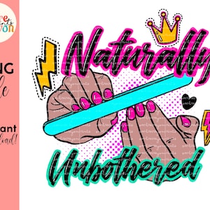 Naturally Unbothered PNG Sublimation Melanin Black Girl Magic Afro Black Woman Man Black History Month Black Lives Matter Afro Lady Diva