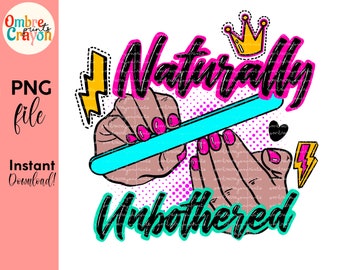 Naturally Unbothered PNG: Black Girl Magic, Melanin Sublimation (Digital Download)