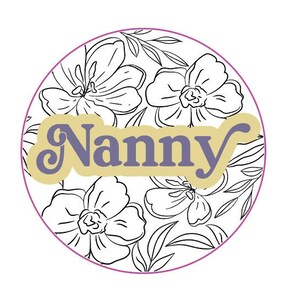 May include: A round, white sticker with a floral design and the word "Nanny" in a purple and yellow font.