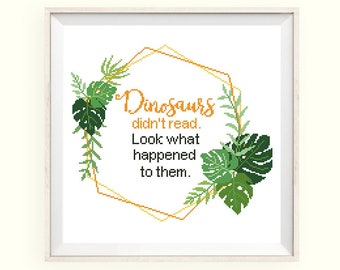 Dinosaurs didn't read books cross stitch pattern. Bookworm funny quote cross stitch. Instant download PDF #272