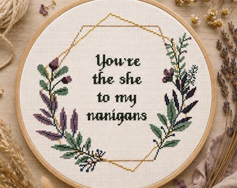 Best Friend Cross Stitch Pattern | You're the She to My Nanigans Funny Quote | PDF Instant Download